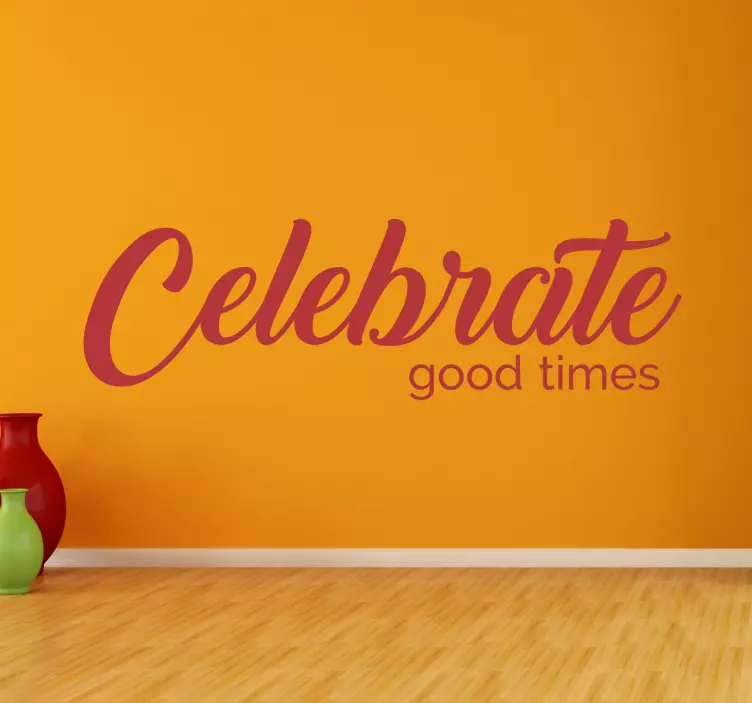 Celebrate Good Times Wall Sticker - TenStickers