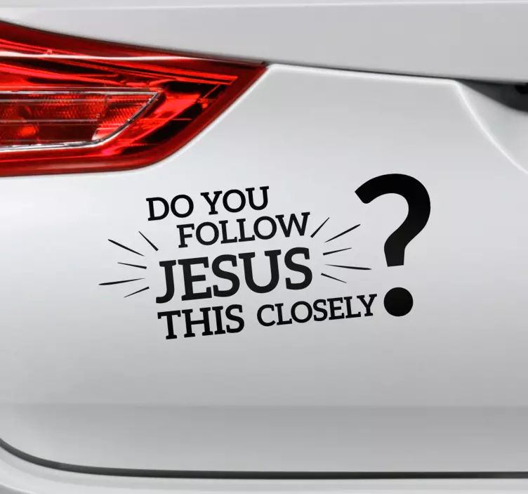 Do you follow Jesus this closely funny text car sticker - TenStickers
